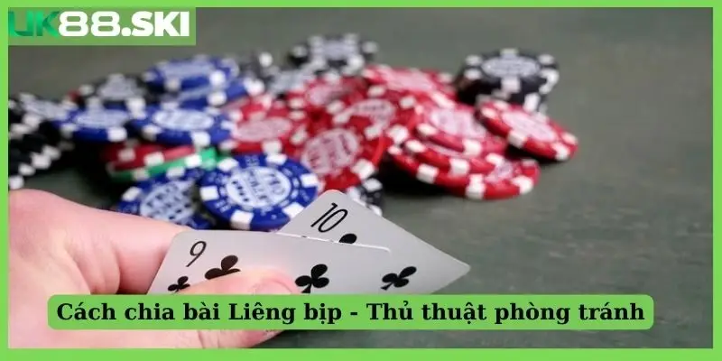 Cách chia bài Liêng bịp - Thủ thuật phòng tránh