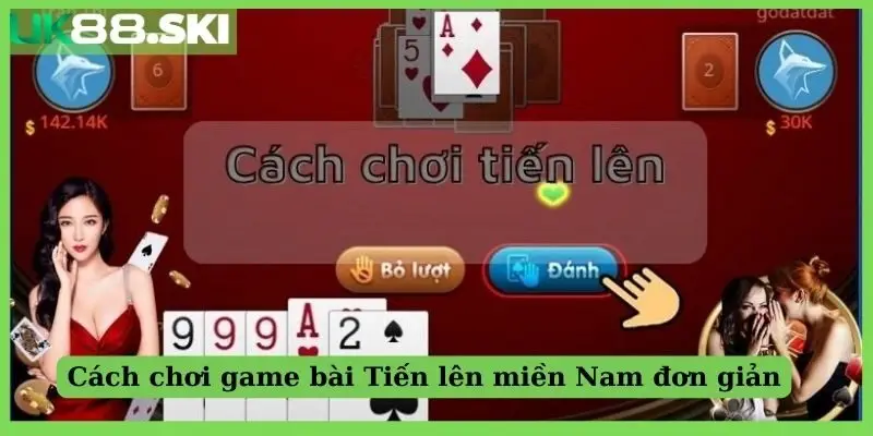 Cách chơi game bài Tiến lên miền Nam đơn giản