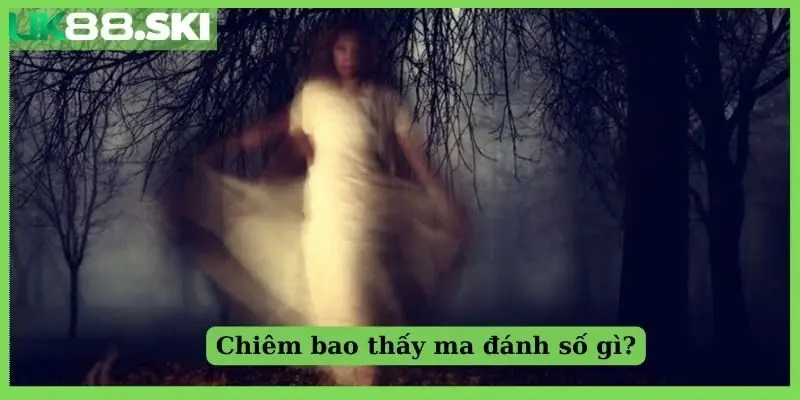 Chiêm bao thấy ma đánh số gì?