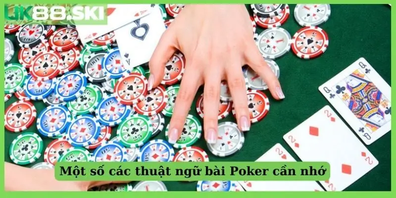 Một số các thuật ngữ bài Poker cần nhớ