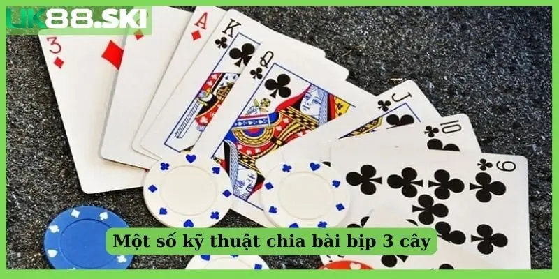 Một số kỹ thuật chia bài bịp 3 cây