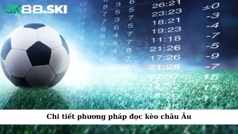 Chi tiết phương pháp đọc kèo châu Âu