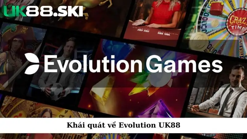 Khái quát về Evolution UK88