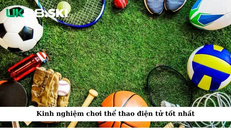 Kinh nghiệm chơi thể thao điện tử tốt nhất