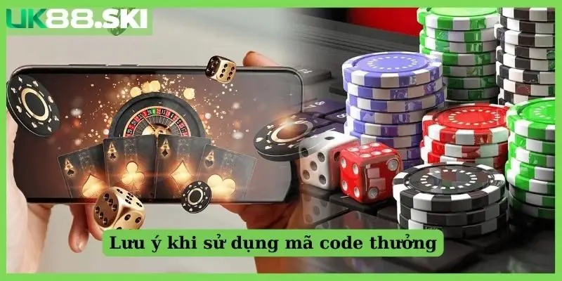 Lưu ý khi sử dụng mã code thưởng