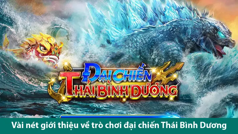 Trải nghiệm trò chơi đại chiến Thái Bình Dương cùng các mẹo săn cá Boss